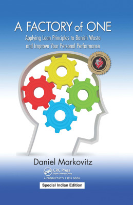 A Factory of One : Applying Lean Principles to Banish Waste and Improve Your Personal Performance(English, Hardcover, Daniel Markovitz)