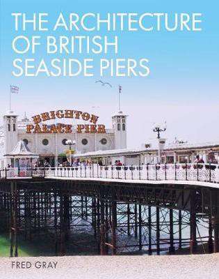 The Architecture of British Seaside Piers(English, Hardcover, Gray Fred)