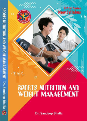 Sports Nutrition And Weight Management (Physical Education B.P.Ed New Syllabus)(English, Paperback, Dr. Sandeep Bhalla)