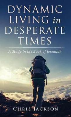Dynamic Living in Desperate Times(English, Hardcover, Jackson Chris)