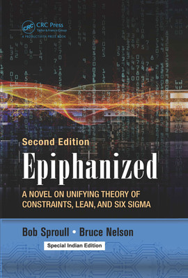 Epiphanized : A Novel on Unifying Theory of Constraints, Lean, and Six Sigma, 2nd Edition(English, Hardcover, Bruce Nelson, Bob Sproull)