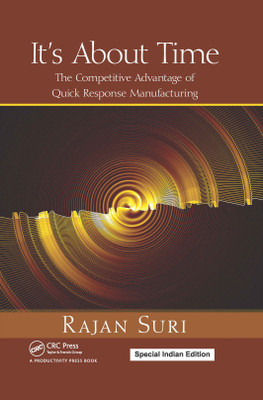 It's About Time : The Competitive Advantage of Quick Response Manufacturing(English, Hardcover, Rajan Suri)