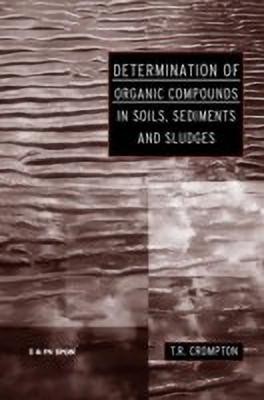 Determination of Organic Compounds in Soils, Sediments and Sludges(English, Hardcover, Crompton T R)