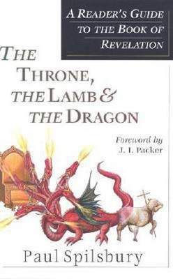 The Throne, the Lamb & the Dragon - A Reader`s Guide to the Book of Revelation(English, Paperback, Spilsbury Paul)