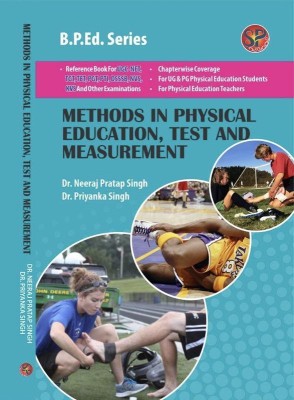Methods in Physical Education Test and Measurement (B.P.Ed. New Syllabus based book and also useful as reference book for UGC-NET, NVS, DSSSB, KVS, TGT, PGT, PTI & other competitive examinations)(English, Paperback, Dr. Neeraj Pratap Singh, Dr. Priyanka Singh)