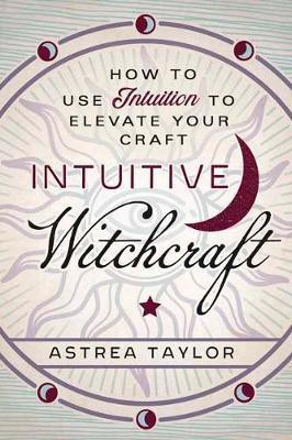 Intuitive Witchcraft(English, Paperback, Taylor Astrea)