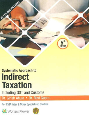 CCH Systematic Approach to Indirect Taxation for CMA Inter New Syllabus By Girish Ahuja And Dr Ravi Gupta Applicable for June 2020 Exam(English, Paperback, Girish Ahuja, Ravi Gupta)