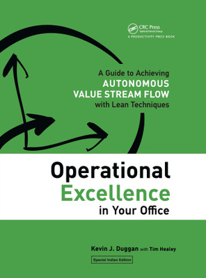 Operational Excellence in Your Office : A Guide to Achieving Autonomous Value Stream Flow with Lean Techniques(English, Paperback, Tim Healey, Kevin J. Duggan)