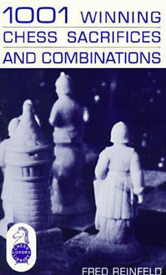 1001 Winning Chess Sacrifices and Combinations(English, Paperback, Reinfeld Fred)