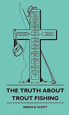 The Truth About Trout Fishing(English, Hardcover, Scott Arnold)