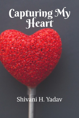 Capturing My Heart(English, Paperback, Shivani H. Yadav)