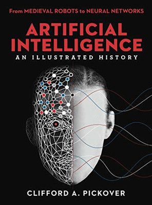 Artificial Intelligence: An Illustrated History(English, Hardcover, Pickover Clifford A.)