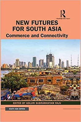 New Futures For South Asia: Commerce and Connectivity(English, Hardcover, Adluri Subramanyam Raju (Ed.))