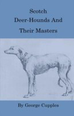 Scotch Deer-Hounds And Their Masters(English, Hardcover, Cupples George)