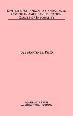 Diversity, Funding, and Standardized Testing in American Education(English, Hardcover, Martinez Jose)