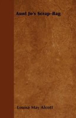 Aunt Jo's Scrap-Bag(English, Paperback, Alcott Louisa May)
