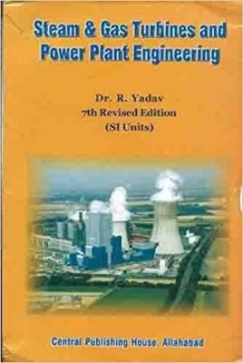 Steam And Gas Turbines And Power Plant Engineering, 7th Edition(Paperback, DR. R. YADAV)