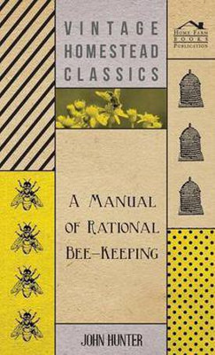 A Manual Of Rational Bee-Keeping(English, Hardcover, Hunter John)