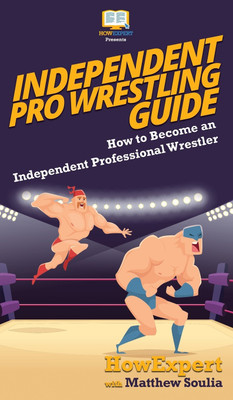 Independent Pro Wrestling Guide(English, Hardcover, Howexpert Matthew)