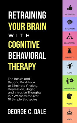 Retraining Your Brain with Cognitive Behavioral Therapy(English, Paperback, Dale George C)