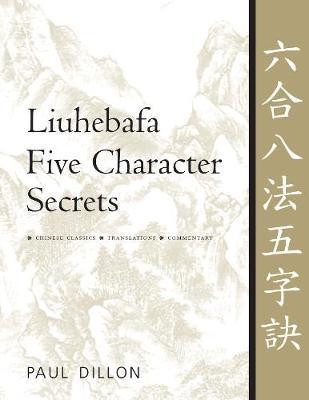 Liuhebafa Five Character Secrets(English, Paperback, Dillon Paul)