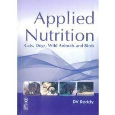 Applied Nutrition Cats, Dogs, Wild Animals and Birds(English, Paperback, Reddy D.V.)