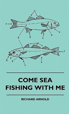 Come Sea Fishing With Me(English, Hardcover, Arnold Richard)
