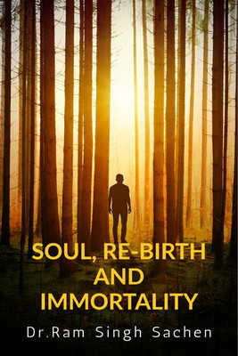 SOUL, RE-BIRTH AND IMMORTALITY(English, Paperback, Dr.Ram Singh Sachem)