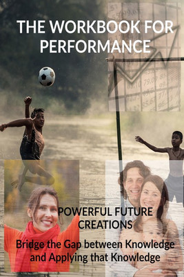 The Workbook For Performance(English, Paperback, Powerful Future Creations)