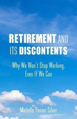 Retirement and Its Discontents(English, Paperback, Silver Michelle Pannor)