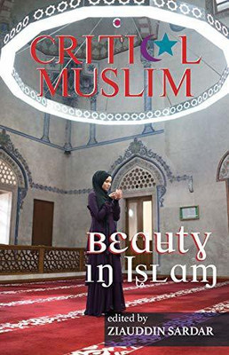 Critical Muslim : Beauty in Islam(English, Paperback, Sardar Ed. Ziauddin)