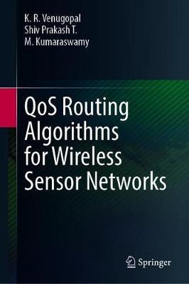 QoS Routing Algorithms for Wireless Sensor Networks(English, Hardcover, Venugopal K. R.)