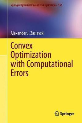 Convex Optimization with Computational Errors(English, Hardcover, Zaslavski Alexander J.)