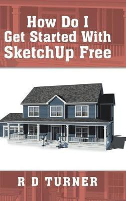 How Do I Get Started with Sketchup Free(English, Hardcover, R D Turner)