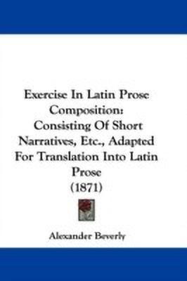 Exercise In Latin Prose Composition(English, Paperback, Beverly Alexander)