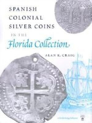 Spanish Colonial Silver Coins in the Florida Collection(English, Hardcover, Craig Alan K.)