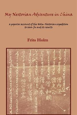 My Nestorian Adventure in China: Account of the Holm-Nestorian Expedition(English, Electronic book text, Holm Frits)