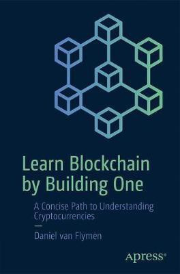 Learn Blockchain by Building One(English, Paperback, van Flymen Daniel)