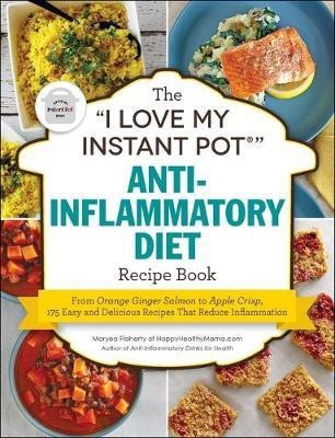 The I Love My Instant Pot(r) Anti-Inflammatory Diet Recipe Book(English, Paperback, Flaherty Maryea)