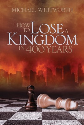 How to Lose a Kingdom in 400 Years(English, Paperback, Whitworth Michael)