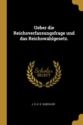 Ueber die Reichsverfassungsfrage und das Reichswahlgesetz.(German, Paperback, unknown)