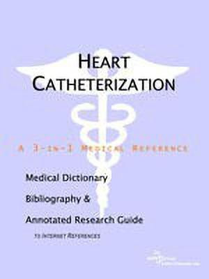 Heart Catheterization - A Medical Dictionary, Bibliography, and Annotated Research Guide to Internet References(English, Paperback, Icon Health Publications)