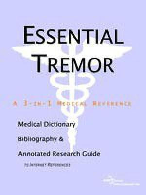 Essential Tremor - A Medical Dictionary, Bibliography, and Annotated Research Guide to Internet References(English, Paperback, Icon Health Publications)