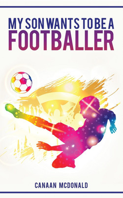 My Son Wants To Be A Footballer(English, Paperback, McDonald Canaan)