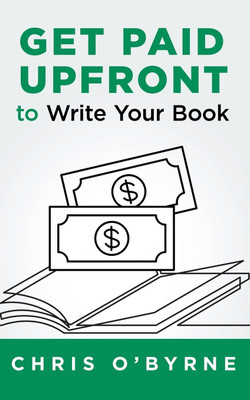 Get Paid Upfront to Write Your Book(English, Paperback, O'Byrne Chris)