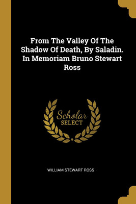 From The Valley Of The Shadow Of Death, By Saladin. In Memoriam Bruno Stewart Ross(English, Paperback, Ross William Stewart)