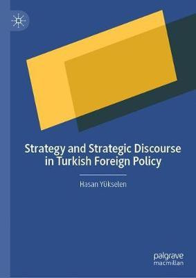 Strategy and Strategic Discourse in Turkish Foreign Policy(English, Hardcover, Yuekselen Hasan)