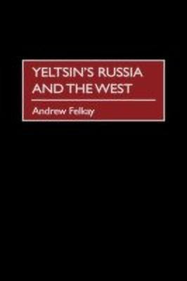Yeltsin's Russia and the West(English, Hardcover, Felkay Andrew)
