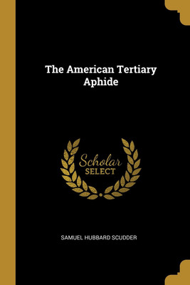 The American Tertiary Aphide(English, Paperback, Scudder Samuel Hubbard)