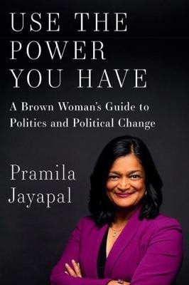 Use The Power You Have(English, Hardcover, Jayapal Pramila)